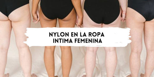 Comodidad y Durabilidad: Nylon como la Elección Perfecta para Ropa Interior Femenina